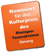 Nominiert fr den Kulturpreis des Rheingau-Taunuskreises Gesang